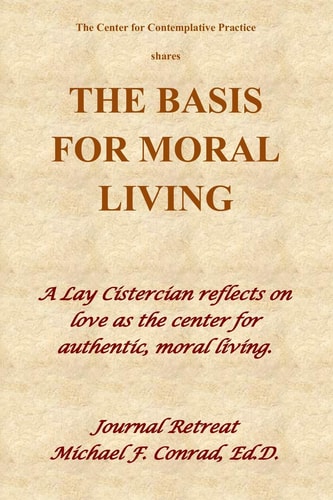 The Basis of Moral Living A Lay Cistercian Reflects on Love As the Center of Moral Living