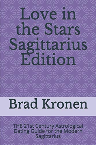 Love in the Stars Sagittarius Edition The 21st Century Astrological Dating Guide for the Modern Sagittarius