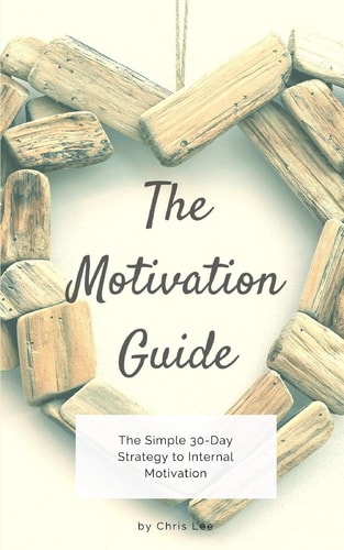 The Motivation Guide The Simple 30-Day Strategy to Internal Motivation