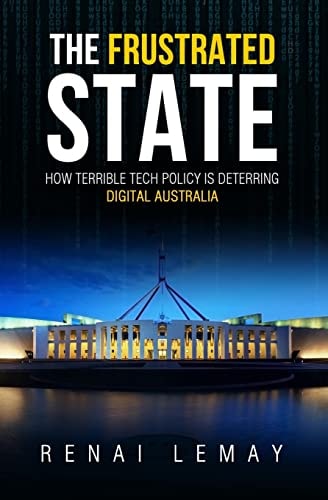 The Frustrated State How Terrible Tech Policy Is Deterring Digital Australia