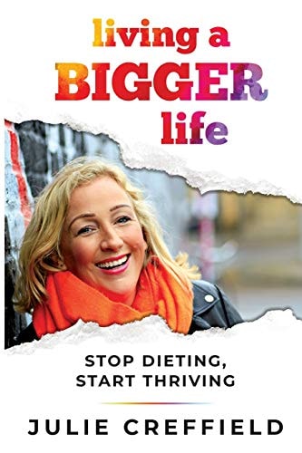 Living a Bigger Life Stop Dieting, Start Thriving