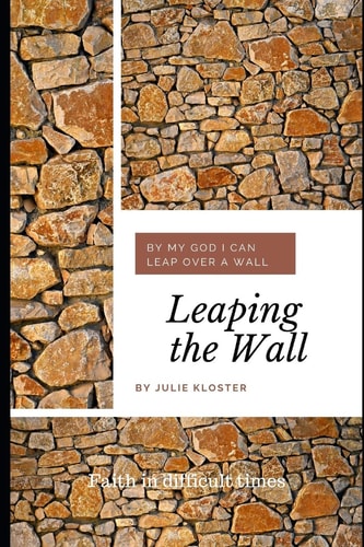 Leaping the Wall Faith in Difficult Times