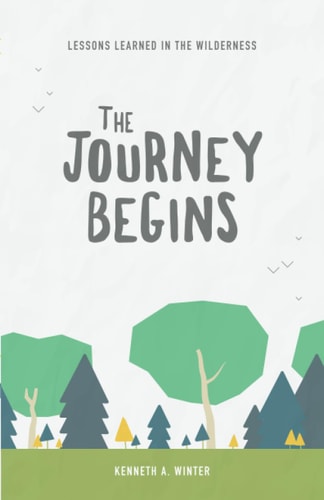 The Journey Begins Lessons Learned In The Wilderness (Book 1)