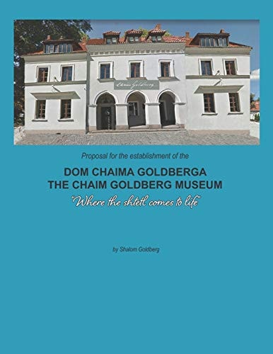 Proposal for the Establishment of the 'Dom Chaima Goldberga' A Proposal to Establish a New Museum Dedicated to the Art of Chaim Goldberg in Kazimierz Dolny, Polnd