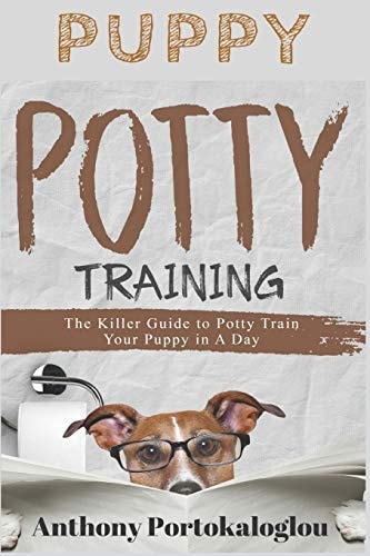 Puppy Potty Training The Killer Guide to Potty Train Your Puppy in a Day