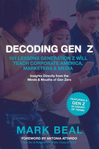 Decoding Gen Z 101 Lessons Generation Z Will Teach Corporate America, Marketers & Media
