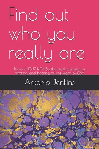 Find Out Who You Really Are Romans 10:17 KJV So Then Faith Cometh by Hearing, and Hearing by the Word of God