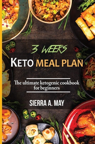 3 Weeks Keto Meal Plan The Ultimate Ketogenic Cookbook For Beginners