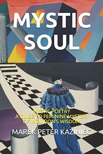 Mystic Soul Collection of Mystic Poetry and a Guide to Intuition's Wisdom