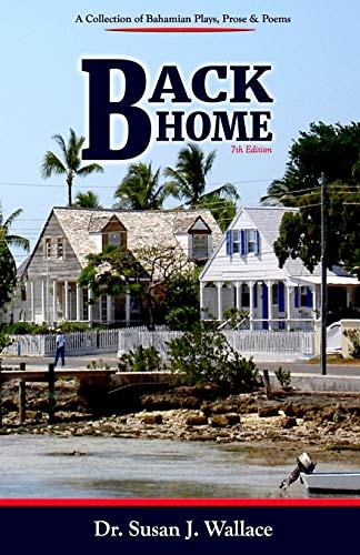 Back Home A Collection of Bahamian Plays, Poetry & Prose