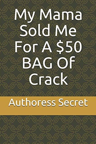 My Mama Sold Me For A $50 BAG Of Crack