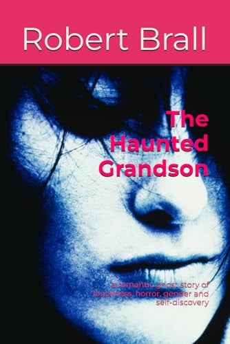 The Haunted Grandson A Romantic Ghost Story of Loneliness, Horror, Gender and Self-Discovery