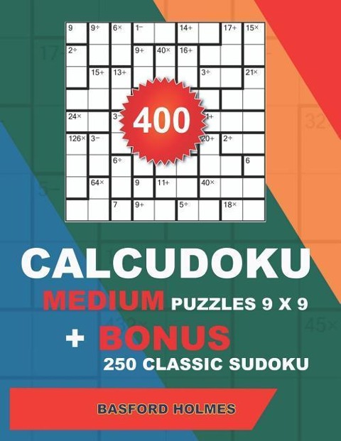 400 CalcuDoku MEDIUM puzzles 9 x 9 + BONUS 250 classic sudoku: Sudoku medium puzzles and classic Sudoku 9x9 very hard levels