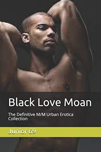 Black Love Moan The Definitive M/M Urban Erotica Collection