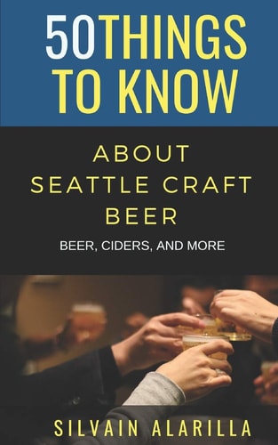 50 Things to Know about Seattle Craft Beer Beer Ciders & More