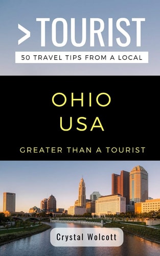 Greater Than a Tourist- Ohio USA 50 Travel Tips from a Local