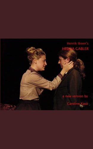 Henrik Ibsen's HEDDA GABLER A New Version by Caroline Kava