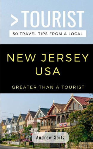 Greater Than a Tourist- New Jersey USA 50 Travel Tips from a Local