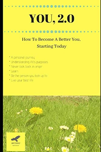 You, 2. 0 How to Become a Better You, Starting Today