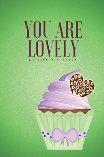 You Are Lovely My Little Cupcake