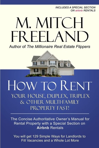 How to Rent Your House, Duplex, Triplex & Other Multi-Family Property Fast! The Concise Authoritative Owner's Manual for Rental Property: Special Chapter on Airbnb Rentals