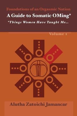 A Guide to Somatic Oming*: *things Women Have Taught Me ...
