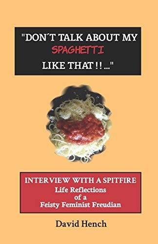 Don't Talk about My Spaghetti Like That... Interview with a Spitfire: Life Reflections of a Feisty Feminist Psychoanalyst