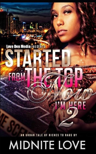 Started from the Top Now I'm Here 2 An Urban Tale of Riches to Rags
