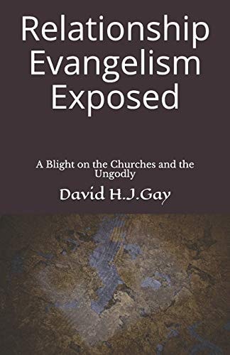 Relationship Evangelism Exposed A Blight on the Churches and the Ungodly