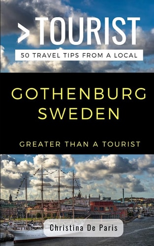 Greater Than a Tourist- Gothenburg Sweden 50 Travel Tips from a Local