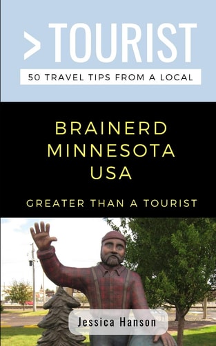 Greater Than a Tourist- Brainerd Minnesota USA 50 Travel Tips from a Local