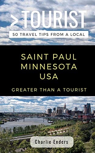 Greater Than a Tourist- Saint Paul Minnesota USA 50 Travel Tips from a Local