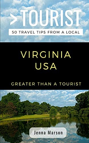 Greater Than a Tourist- Virginia USA 50 Travel Tips from a Local