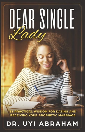 Dear Single Lady 31 Practical Wisdom for Dating and Receiving Your Prophetic Marriage