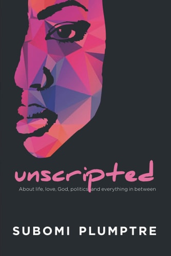 Unscripted About Life, Love, God, Politics and Everything in Between