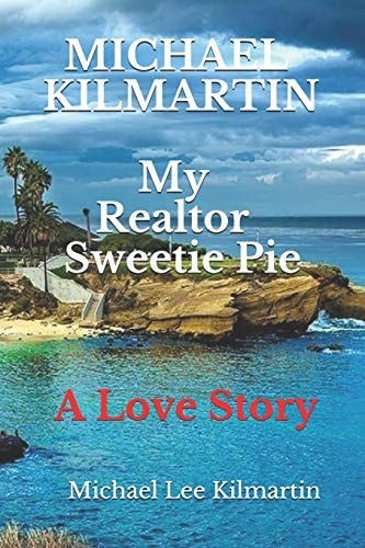 MICHAEL KILMARTIN My Realtor Sweetie A Love Story