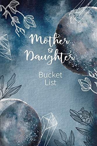 Mother and Daughter Bucket List Write a Bucket List of Goals and Dreams