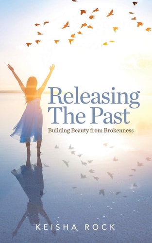 Releasing the Past Building Beauty from Brokenness
