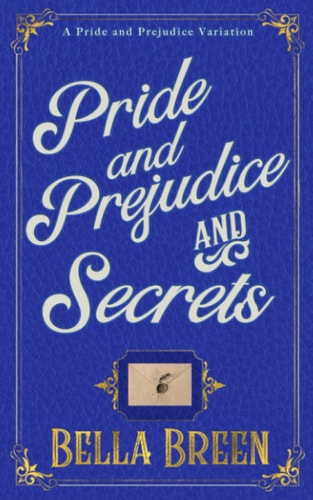 Pride and Prejudice and Secrets A Pride and Prejudice Variation