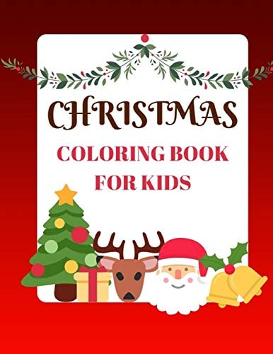 Christmas Coloring Book for Kids Coloring Book with Christmas Trees, Santa Claus, Reindeer, Snowman, and More Ages 2-8 Childhood Learning, Preschool Activity Book 100 Pages Size 8. 5x11 Inch