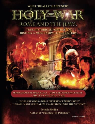 Holy-War: Rome and the Jews What 'REALLY' Happened in the First Century?