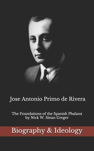 Jose Antonio Primo de Rivera The Foundations of the Spanish Phalanx