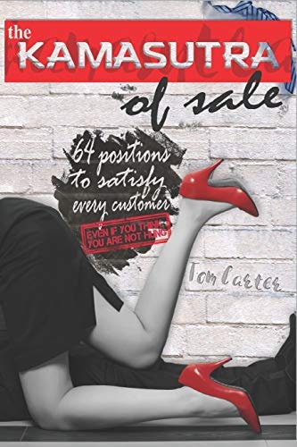 The Kamasutra of Sale 64 Positions to Satisfy Every Costomers, Even If You Think You Are Not Hung