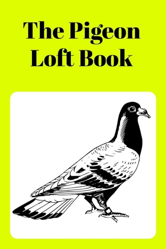 The Pigeon Loft Book Racing and Breeding Loft Book With Yellow Cover