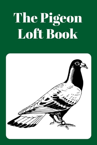 The Pigeon Loft Book Racing and Breeding Loft Book With Green Cover
