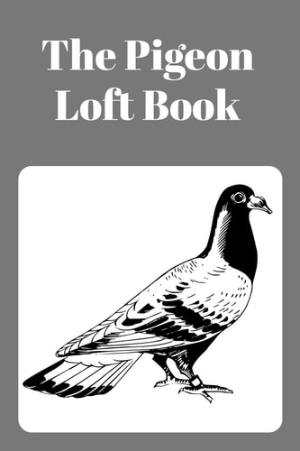 The Pigeon Loft Book Racing and Breeding Loft Book With Grey Cover