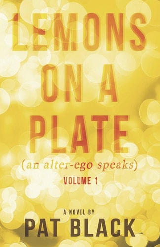 Lemons on a Plate (an Alter-Ego Speaks) Volume 1