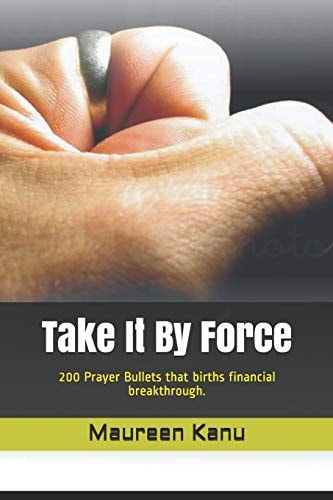 Take It by Force 200 Prayer Bullets That Births Financial Breakthrough.