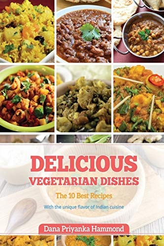 Delicious Vegetarian Dishes The Top 10 Recipes with Unique Flavor of Indian Cuisine