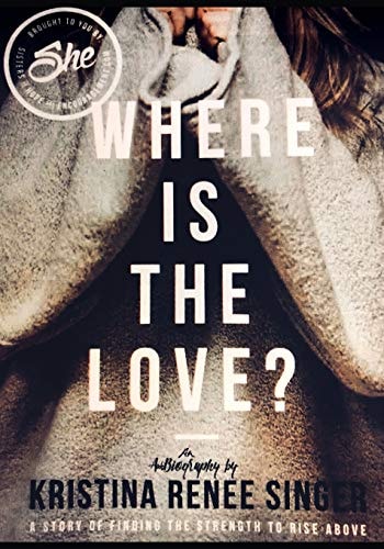 She Where Is the Love ? A Story of the Strength to Rise Above